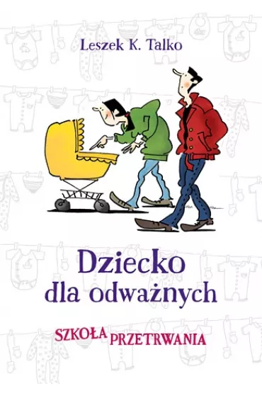 Dziecko dla odwa�nych. Szko�a przetrwania - Leszek K. Talko