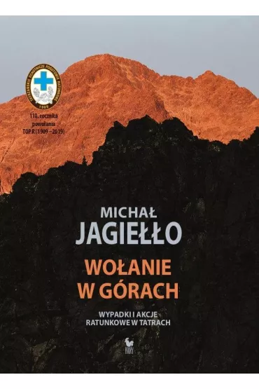 Wo�anie w g�rach. Wypadki i akcje ratunkowe w Tatrach - Micha� Jagie��o