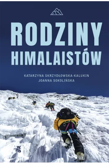 Rodziny himalaist�w - Katarzyna Skrzyd�owska-Kalukin, Joanna Sokoli�ska