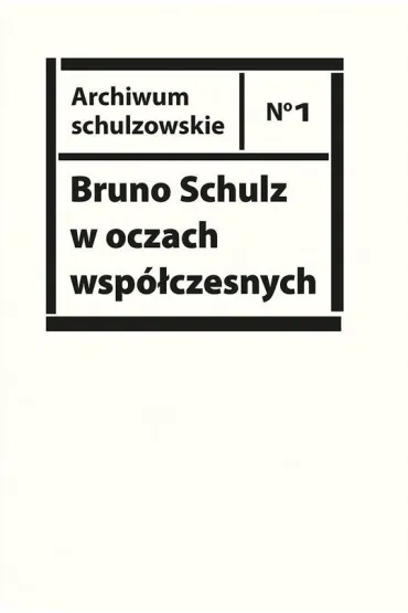 Bruno Schulz w oczach wsp�czesnych Antologia tekst�w krytycznych i publicystycznych lat 1920-1939 - Piotr Sitkiewicz