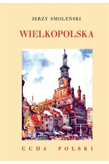 Wielkopolska /Cuda Polski - Jerzy Smole�ski
