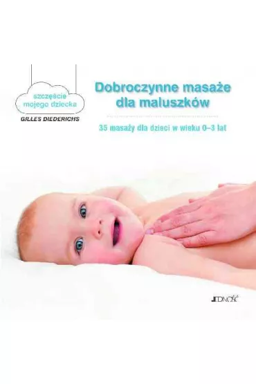 Dobroczynne masa�e dla maluszk�w 35 masa�y dla dzieci w wieku 0-3 lat szcz�cie mojego dziecka