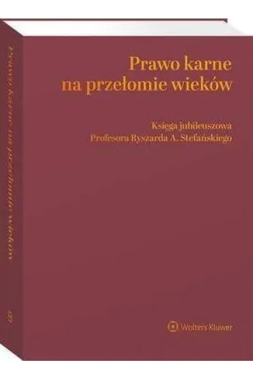 Prawo karne na prze�omie wiek�w Ksi�ga jubileuszowa Profesora Ryszarda A. Stefa�skiego