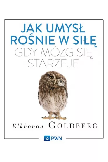Jak umys� ro�nie w si��, gdy m�zg si� starzeje - Elkhonon Goldberg