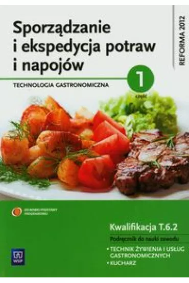 Sporz�dzanie i ekspedycja potraw i napoj�w. Technologia gastronomiczna. Cz�� 1. Podr�cznik do nauki zawodu kucharz oraz technik �ywienia i us�ug gastronomicznych - Anna Kmio�ek-Gizara
