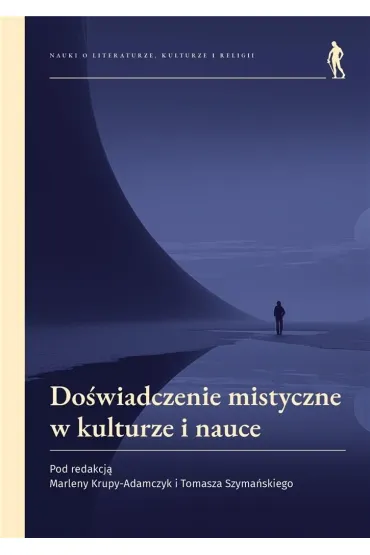Do�wiadczenie mistyczne w kulturze i nauce - Tomasz  Szyma�ski, Marlena  Krupa-Adamczyk