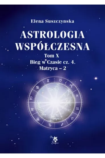 Astrologia wsp�czesna T. X, Bieg w czasie cz. 4 - Elena Suszczynska