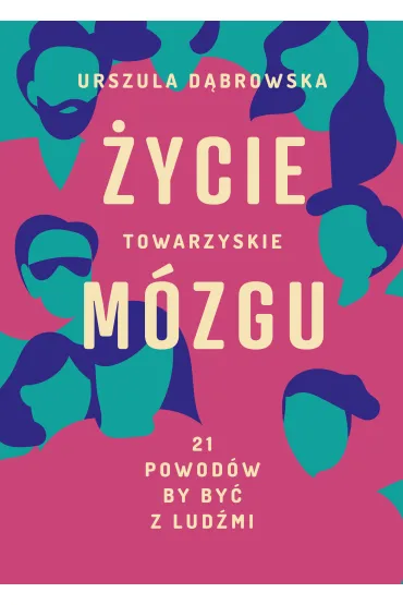 �ycie towarzyskie m�zgu. 21 powod�w by by� z lud�mi - Urszula D�browska