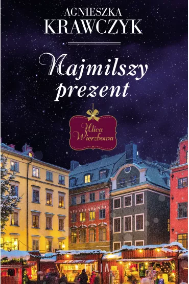 Najmilszy prezent. Ulica Wierzbowa. Tom 1 - Agnieszka Krawczyk