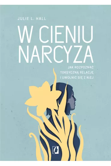 eBook W cieniu narcyza. Jak rozpozna� toksyczn� relacj� i uwolni� si� z niej mobi epub - Julie L. Hall
