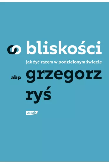 O bliskoci. Jak y razem w podzielonym wiecie - Grzegorz Ry