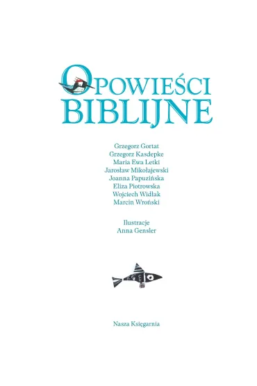 Opowie�ci biblijne - Eliza Piotrowska, Grzegorz Gortat, Grzegorz Kasdepke, Jaros�aw Miko�ajewski, Joanna Papuzi�ska, Marcin Wro�ski, Maria Ewa Letki, Wojciech Wid�ak, Eliza Piotrows