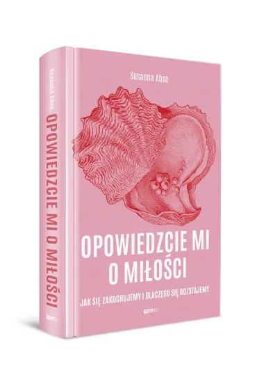 Opowiedzcie mi o mi�o�ci. Jak si� zakochujemy i dlaczego si� rozstajemy - Susanna  Abse
