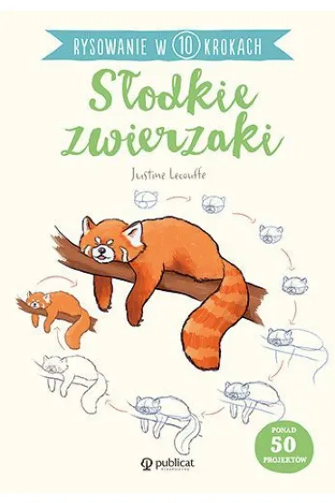 Rysowanie w 10 krokach. S�odkie zwierzaki - Justine Lecouffe