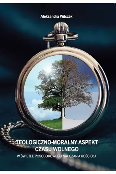 Teologiczno-moralny aspekt czasu wolnego - Aleksandra Wilczek