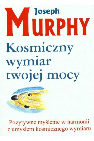 Kosmiczny wymiar twojej mocy - Joseph Murphy