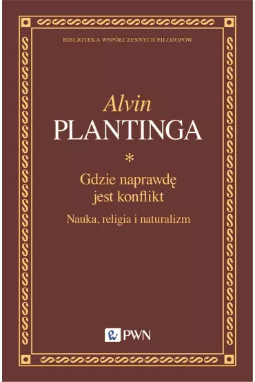 Gdzie naprawd� jest konflikt. Nauka, religia i naturalizm - Alvin Plantinga