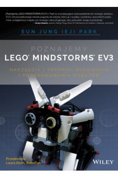 Poznajemy LEGO Mindstorms EV3. Narzdzia i techniki budowania i programowania robotw