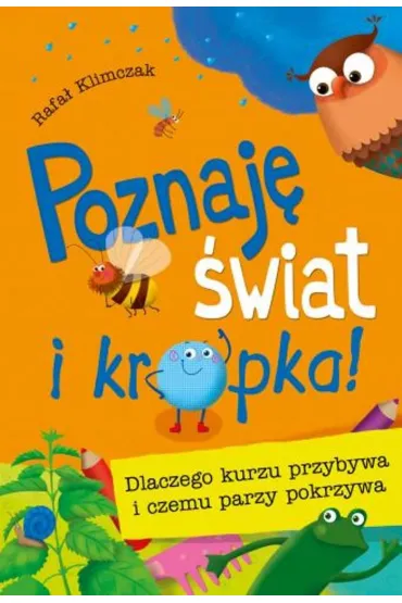 Poznaj� �wiat i kropka! Dlaczego kurzu przybywa i czemu parzy pokrzywa - Rafa� Klimczak
