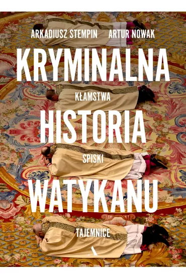 Kryminalna historia Watykanu. Kamstwa, spiski, tajemnice - Arkadiusz Stempin, Artur Nowak