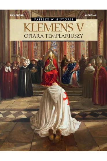 Papie�e w historii. Klemens V. Ofiara templariuszy - France Richemond, Germano Giorgiani
