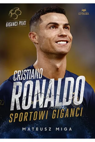 Cristiano Ronaldo. Sportowi giganci - Mateusz Miga