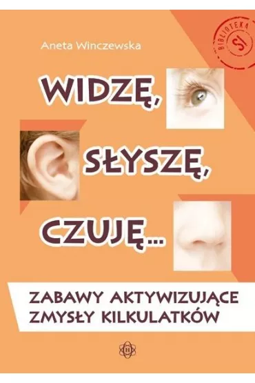 Widz�, s�ysz�, czuj�&hellip; Zabawy aktywizuj�ce zmys�y kilkulatk�w - Aneta  Wilczewska