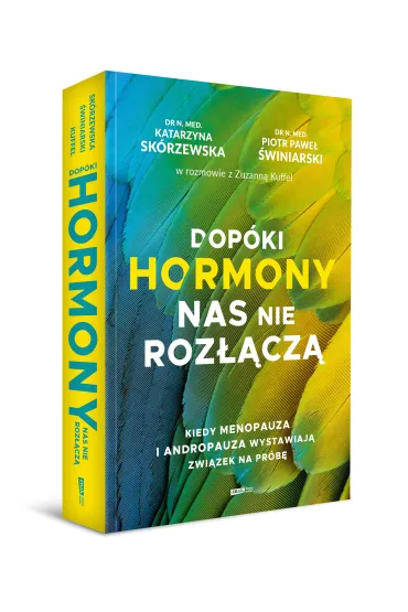 Dop�ki hormony nas nie roz��cz�. Kiedy menopauza i andropauza wystawiaj� zwi�zek na pr�b� - Katarzyna Sk�rzewska