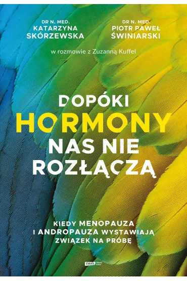 Dop�ki hormony nas nie roz��cz�. Kiedy menopauza i andropauza wystawiaj� zwi�zek na pr�b� - Katarzyna Sk�rzewska