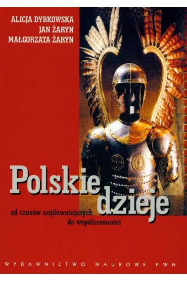 Polskie dzieje od czas�w najdawniejszych do wsp�czesno�ci - Alicja Dybkowska, Jan �aryn, Ma�gorzata �aryn