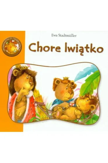 Opowiastki o zwierz�tach-chore lwi�tko - Ewa Stadtmuller