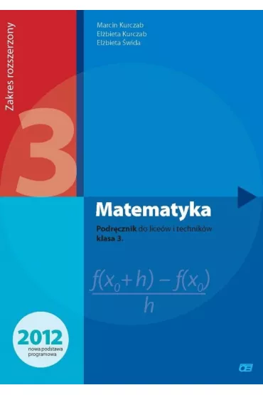 Matematyka. Podrcznik do licew i technikw. Klasa 3. Zakres rozszerzony. Dla absolwentw GIMNAZJUM - Elbieta Kurczab, Elbieta wida, Marcin Kurczab