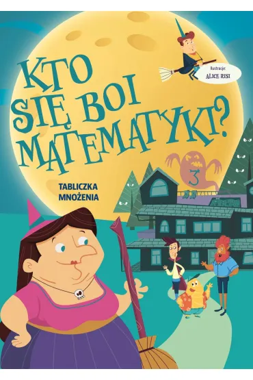 Kto si� boi matematyki? Tabliczka mno�enia - Alice  Risi Ilustr