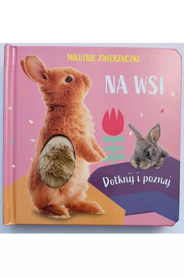 Milutkie zwierzaczki. Dotknij i poznaj. Na wsi