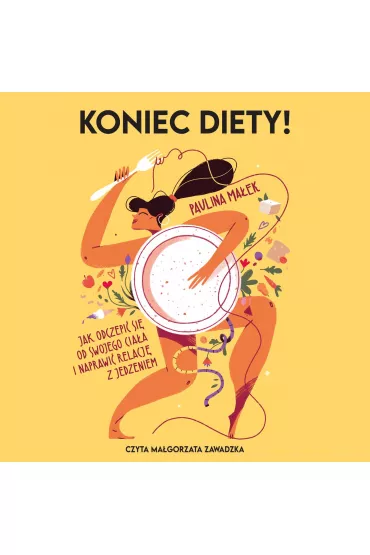 Audiobook Koniec diety. Jak odczepi si od swojego ciaa i naprawi relacj z jedzeniem mp3 - Paulina Maek