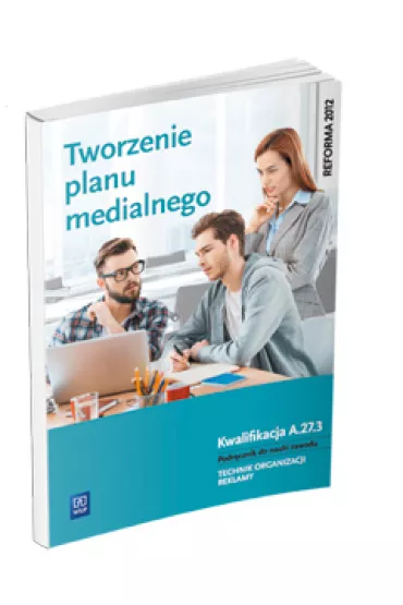 Tworzenie planu medialnego Kwalifikacja A. 27. 3. Podr�cznik do nauki zawodu technik organizacji reklamy Szko�y ponadgimnazjalne - Dorota B�aszczyk, Julita Machowska