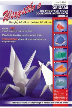 Wszystko o origami atwe i zrozumiae instrukcje w obrazkach krok po kroku Siergiej Afonkin Jelena Afonkina