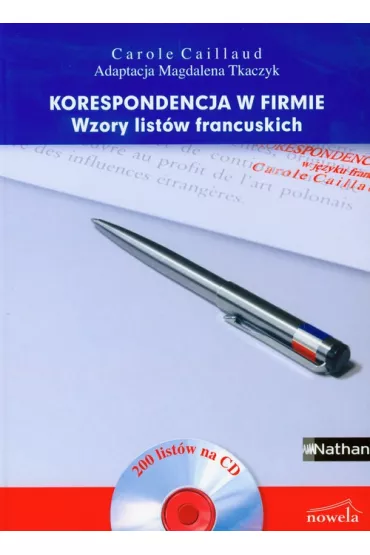 Korespondencja w firmie. Wzory list�w francuskich - Caillaud Carole