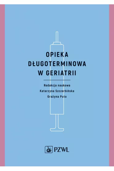 Opieka d�ugoterminowa w geriatrii - Gra�yna Puto, Katarzyna Szczerbi�ska