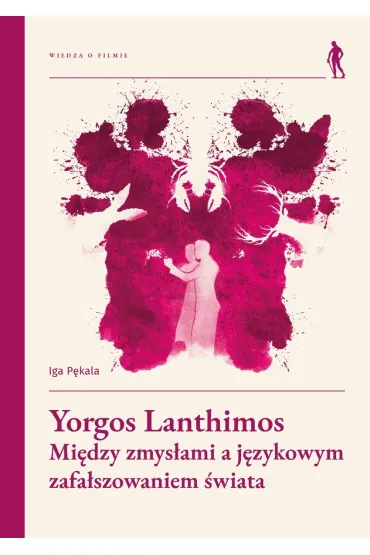Yorgos Lanthimos. Mi�dzy zmys�ami a j�zykowym zafa�szowaniem �wiata - Iga P�kala