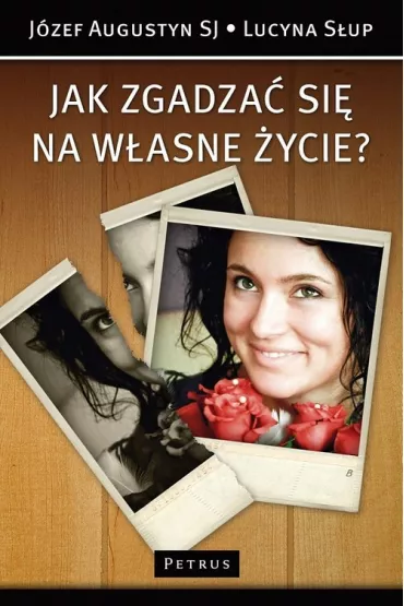 Jak zgadza� si� na w�asne �ycie? - Lucyna S�up, J�zef Augustyn