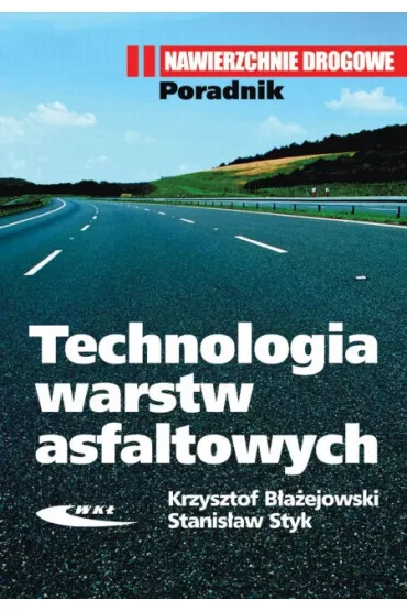 Technologia warstw asfaltowych - Krzysztof B�a�ejowski, Stanis�aw Styk
