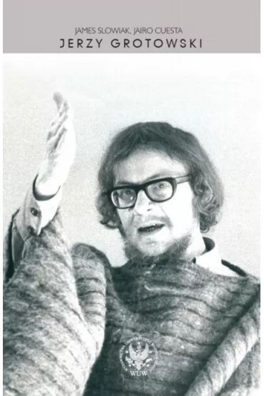 Jerzy Grotowski - Cuesta Jairo, James Slowiak