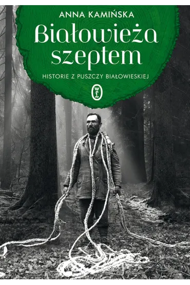 Bia�owie�a szeptem. Historie z Puszczy Bia�owieskiej - Anna Kami�ska