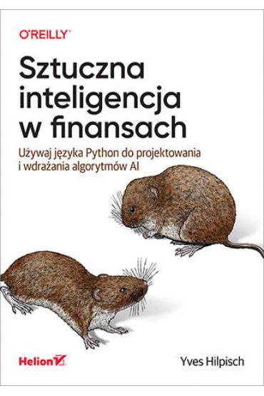 Sztuczna inteligencja w finansach. Używaj języka Python do projektowania i wdrażania algorytmów AI