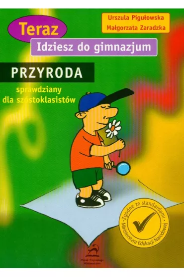 Teraz idziesz do gimnazjum Przyroda sprawdziany dla sz�stoklasisty - Ma�gorzata Zaradzka, Urszula Pigu�owska