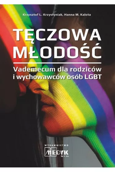 T�czowa m�odo��. Vademecum dla rodzic�w i wychowawc�w os�b LGBT - Krzysztof L. Krzystyniak, Hanna M. Kalota