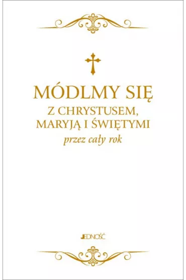 M�dlmy si� z Chrystusem, Maryj� i �wi�tymi przez ca�y rok mix