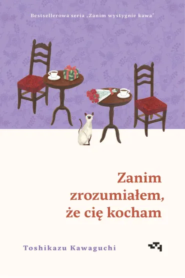 Zanim zrozumia�em, �e ci� kocham. Zanim wystygnie kawa - Toshikazu Kawaguchi