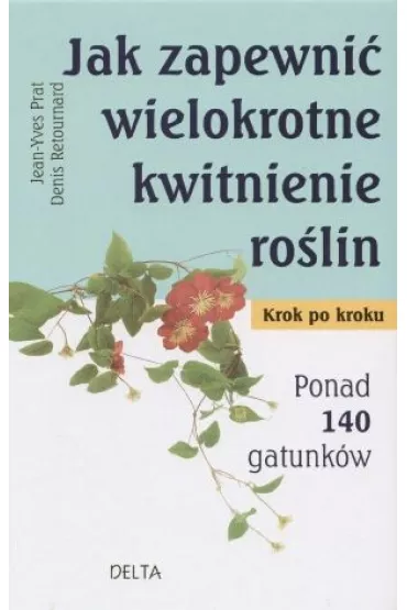 Jak zapewni� wielokrotne kwitnienie ro�lin - Denis Retournard, Jean-Yves Prat